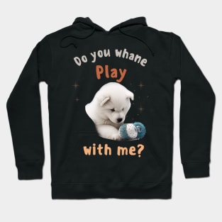 Samoyed, Do you whane play with me Hoodie